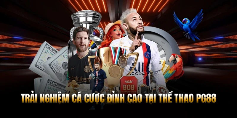 THỂ THAO PG88 - TRẢI NGHIỆM CÁ CƯỢC ĐỈNH CAO 2026 1 Trải nghiệm cá cược đỉnh cao tại thể thao PG88